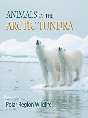 cover image of Animals of the Arctic Tundra--Polar Region Wildlife